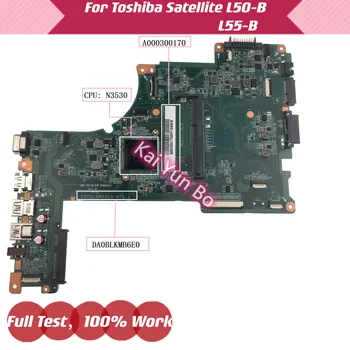 A000300170 DA0BLKMB6E0 За Toshiba Satellite L50-B L55-B L50-B-1DZ L50T-B дънна Платка на лаптоп с процесор N3530 DDR3 100% Тест Ок
